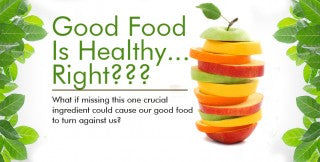 GOOD FOOD IS HEALTHY RIGHT?